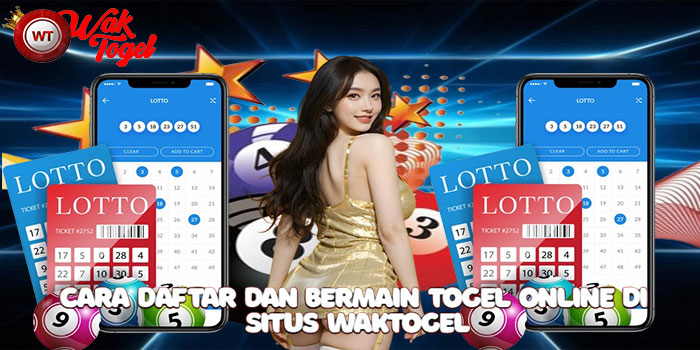 Cara Daftar dan Bermain Togel Online di Situs Waktogel