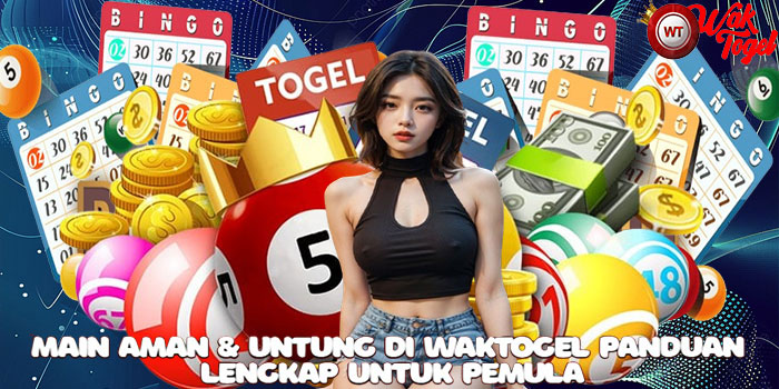 Main Aman & Untung di Waktogel Panduan Lengkap untuk Pemula