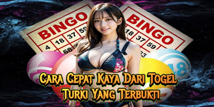 Cara Cepat Kaya Dari Togel Turki Yang Terbukti