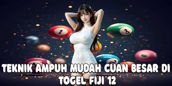 Teknik Ampuh Mudah Cuan Besar Di Togel Fiji 12