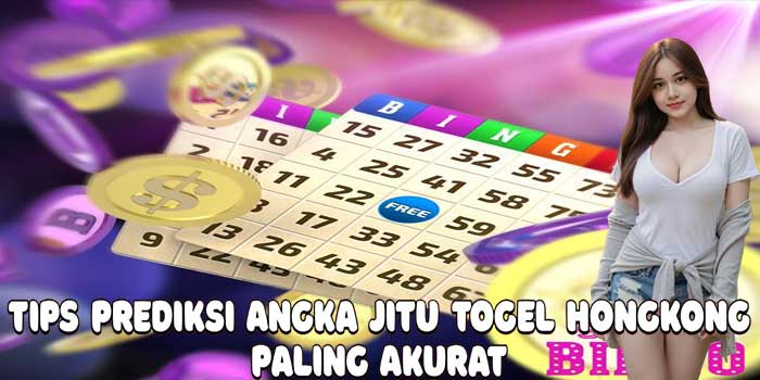 Tips Prediksi Angka Jitu Togel Hongkong Paling Akurat