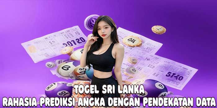 Togel Sri Lanka: Rahasia Prediksi Angka Dengan Pendekatan Data