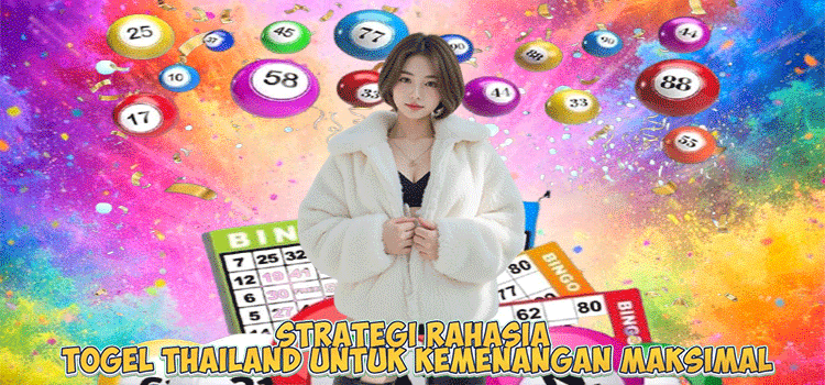 Strategi Rahasia Togel Thailand Untuk Kemenangan Maksimal