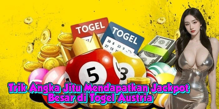 Trik Angka Jitu Mendapatkan Jackpot Besar di Togel Austria
