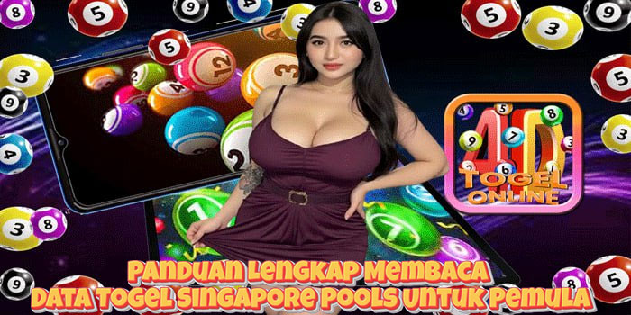 Panduan Lengkap Membaca Data Togel Singapore Pools Untuk Pemula