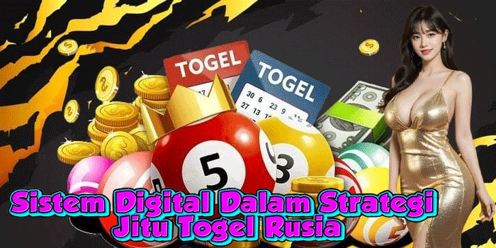 Sistem Digital Dalam Strategi Jitu Togel Rusia