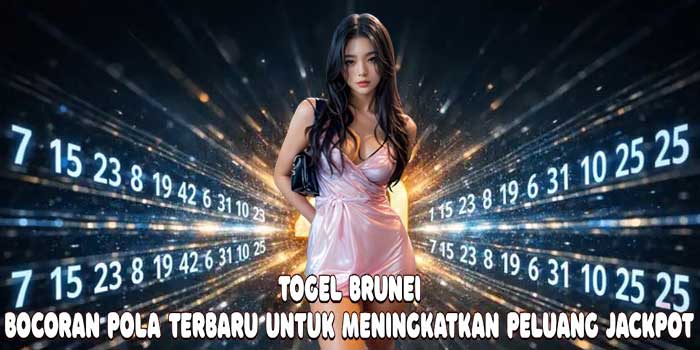 Togel Brunei: Bocoran Pola Terbaru Untuk Meningkatkan Peluang Jackpot